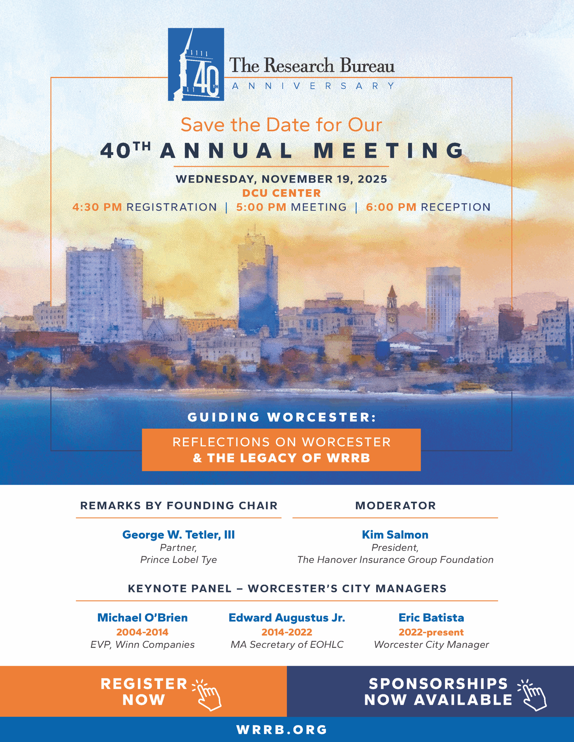 WRRB's 40th Annual Meeting, 11/19, 4:30pm, DCU Center; Program will feature remarks from Founding Chair George Tetler as well as a panel discussion with Worcester's City Managers: Mike O'Brien, Ed Augustus, Eric Batista. Panel will be moderated by The Hanover Insurance Group Foundation President, Kim Salmon. Register today!